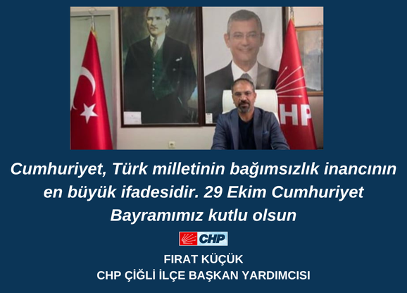 CHP ÇİĞLİ İLÇE BAŞKAN YARDIMCISI FIRAT KÜÇÜK 29 EKİM MESAJI 
