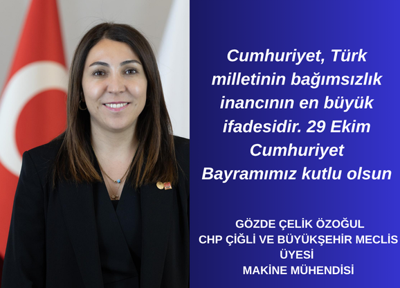   GÖZDE ÇELİK ÖZOĞUL  CHP ÇİĞLİ VE BÜYÜKŞEHİR MECLİS ÜYESİ  MAKİNE MÜHENDİSİ 29 EKİM MESAJI 