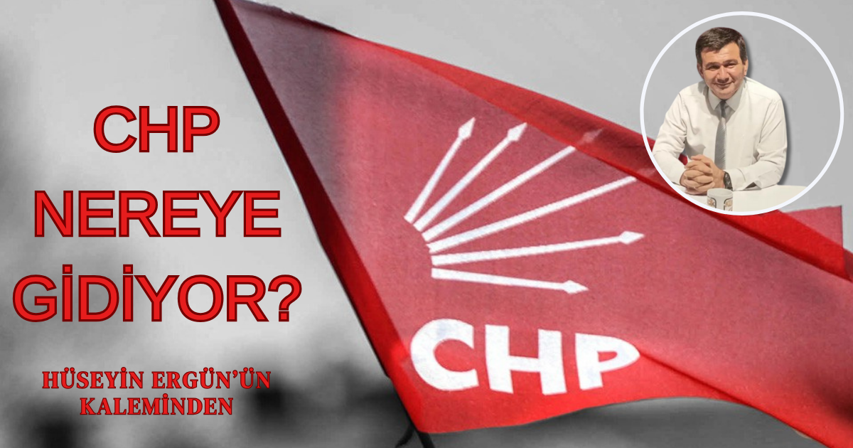 CHP NEREYE GİDİYOR?