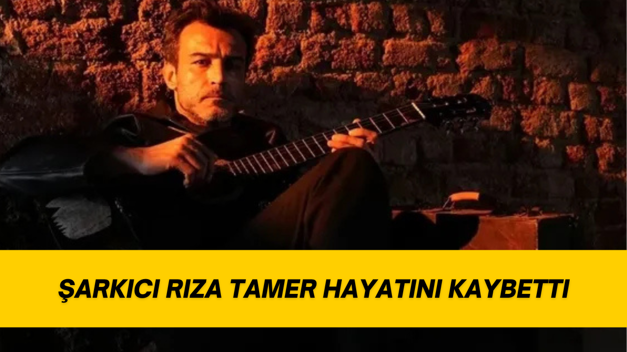 Şarkıcı Rıza Tamer hayatını kaybetti