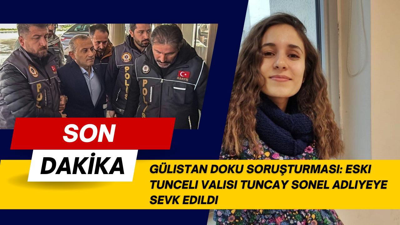 Gülistan Doku soruşturması: Eski Tunceli Valisi Tuncay Sonel adliyeye sevk edildi