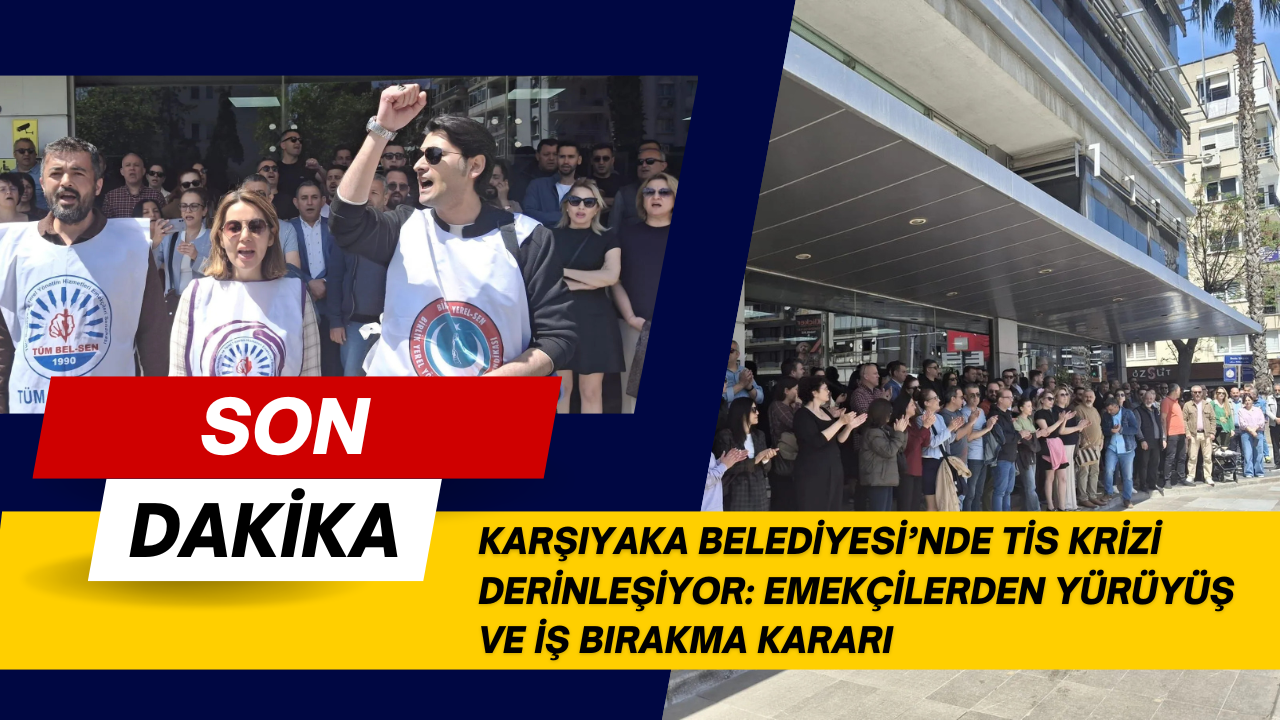 KARŞIYAKA BELEDİYESİ’NDE TİS KRİZİ DERİNLEŞİYOR: EMEKÇİLERDEN YÜRÜYÜŞ VE İŞ BIRAKMA KARARI