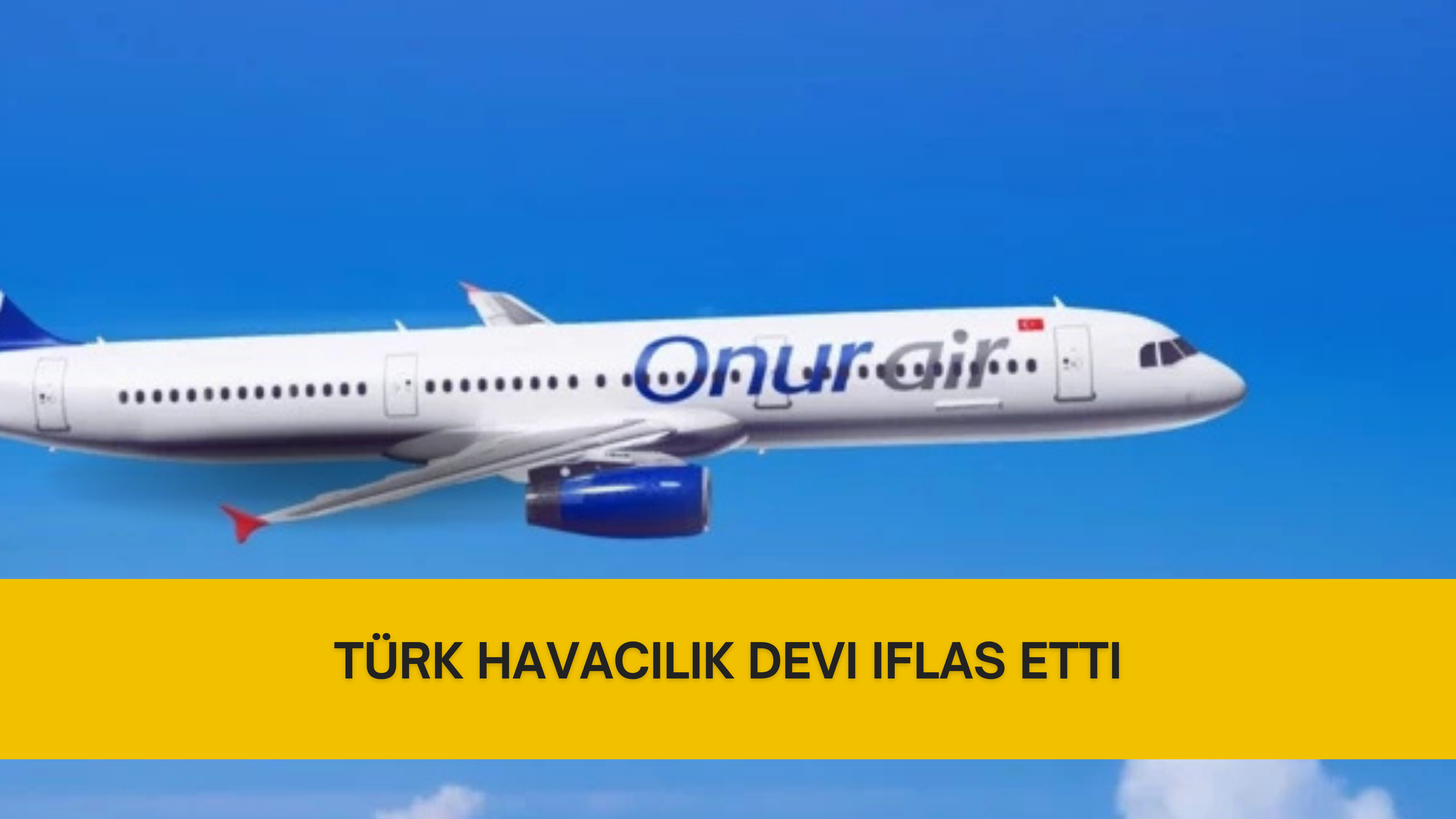 ONUR AIR İÇİN FİNAL: MAHKEME İFLASI RESMEN ONAYLADI