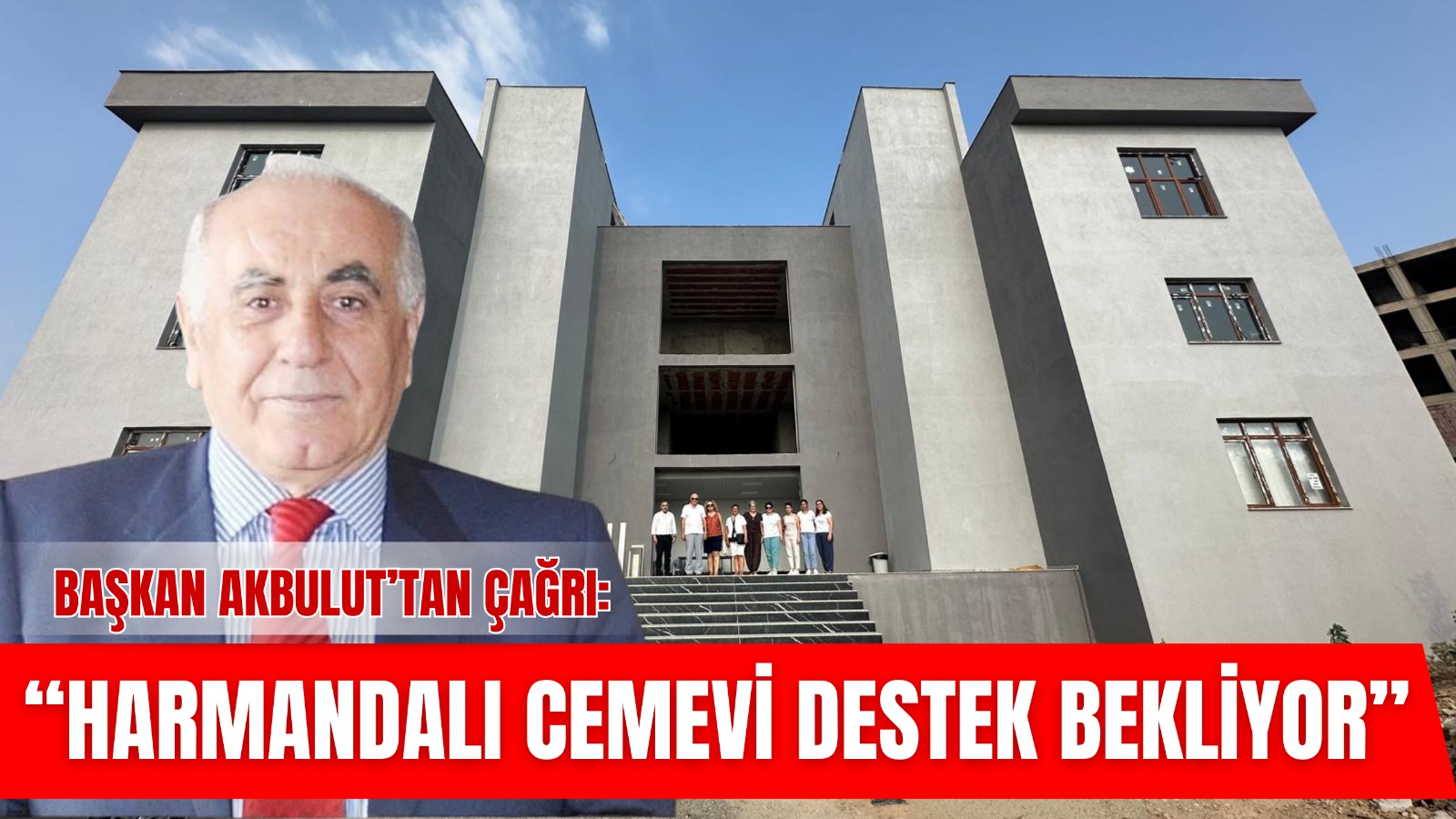 BAŞKAN AKBULUT’TAN ÇAĞRI: HARMANDALI CEMEVİ DESTEK BEKLİYOR